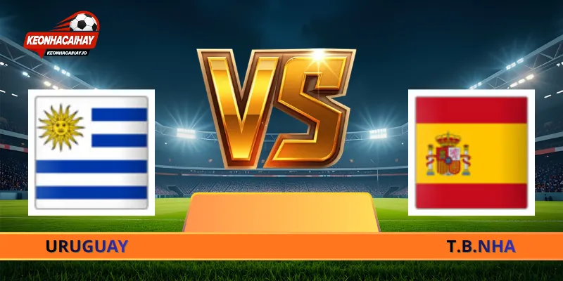Nhận Định Uruguay Vs Tây Ban Nha - 07h00 Ngày 27/06