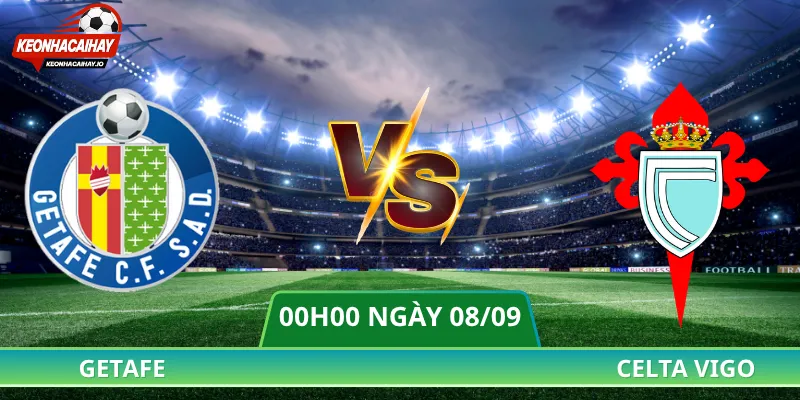 Soi Kèo Getafe Vs Celta Vigo - 00h00 Ngày 08/09 La Liga