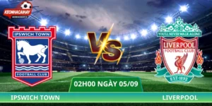 Soi Kèo Ipswich Town Vs Liverpool - 02h00 Ngày 05/09/2026