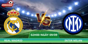 Nhận Định Real Madrid Vs Inter Milan - 02h00 Ngày 09/09