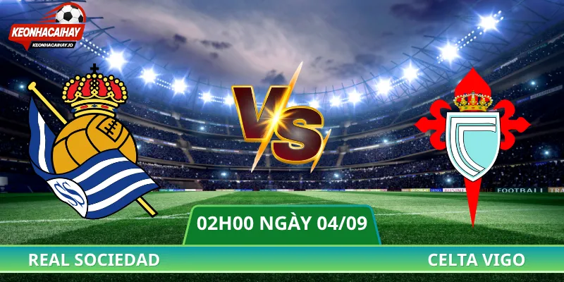 Nhận Định Sociedad Vs Celta Vigo - 02h00 Ngày 04/09 La Liga